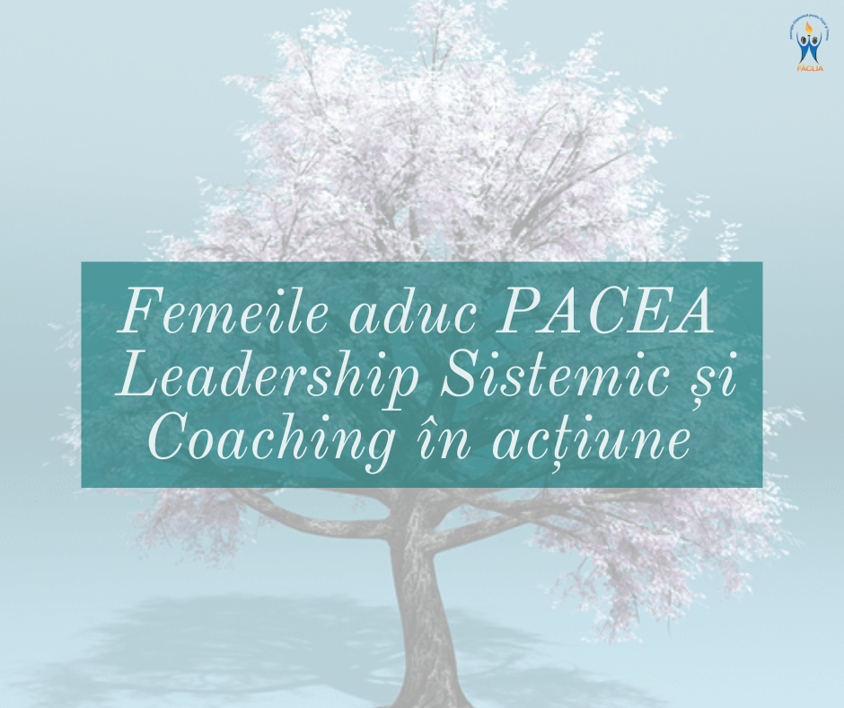Femeile aduc PACEA: Leadership Sistemic și Coaching în acțiune