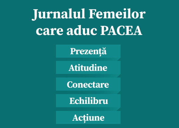 Jurnalul femeilor care aduc PACEA - Prezență, Atitudine, Conectare, Echilibru, Acțiune