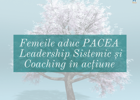Femeile aduc PACEA: Leadership Sistemic și Coaching în acțiune